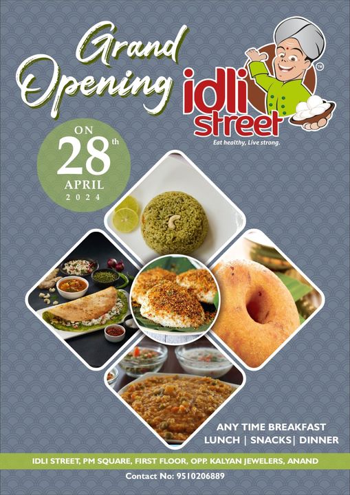 May be an image of text that says "Grand Opening idli ON street 28 th Eatheatthy,Livestrong. Eat healthy, Live strong. APRIL 2024 ٣ ANY ANYTIMEBREAKFAST TIME BREAKFAST LUNCH SNACKS| DINNER IDLI STREET, PM SQUARE, FIRST FLOOR, OPP. KALYAN JEWELERS, ANAND Contact No: 95 9510206889"